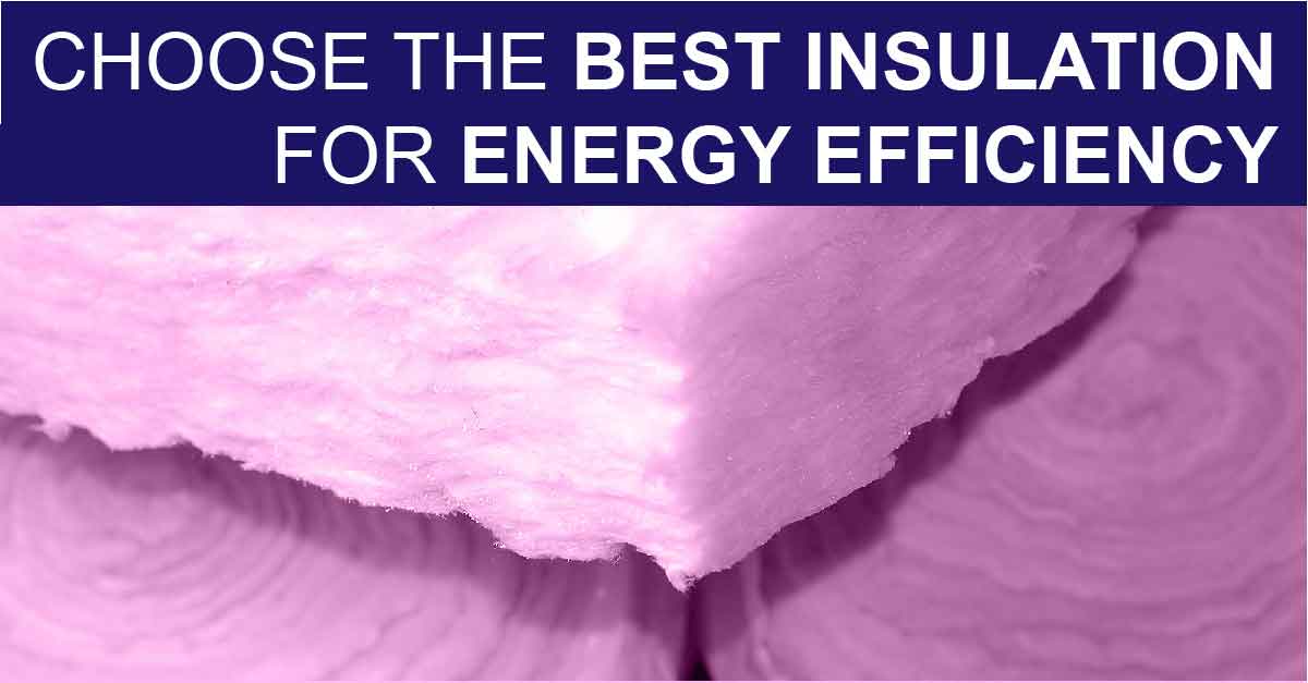 Choose the Best Insulation for Energy Efficiency