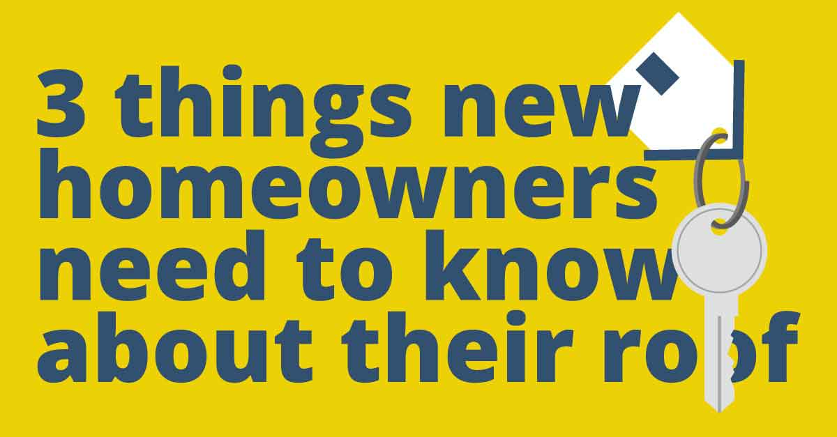 3 Things New Homeowners Need to Know about the Roof