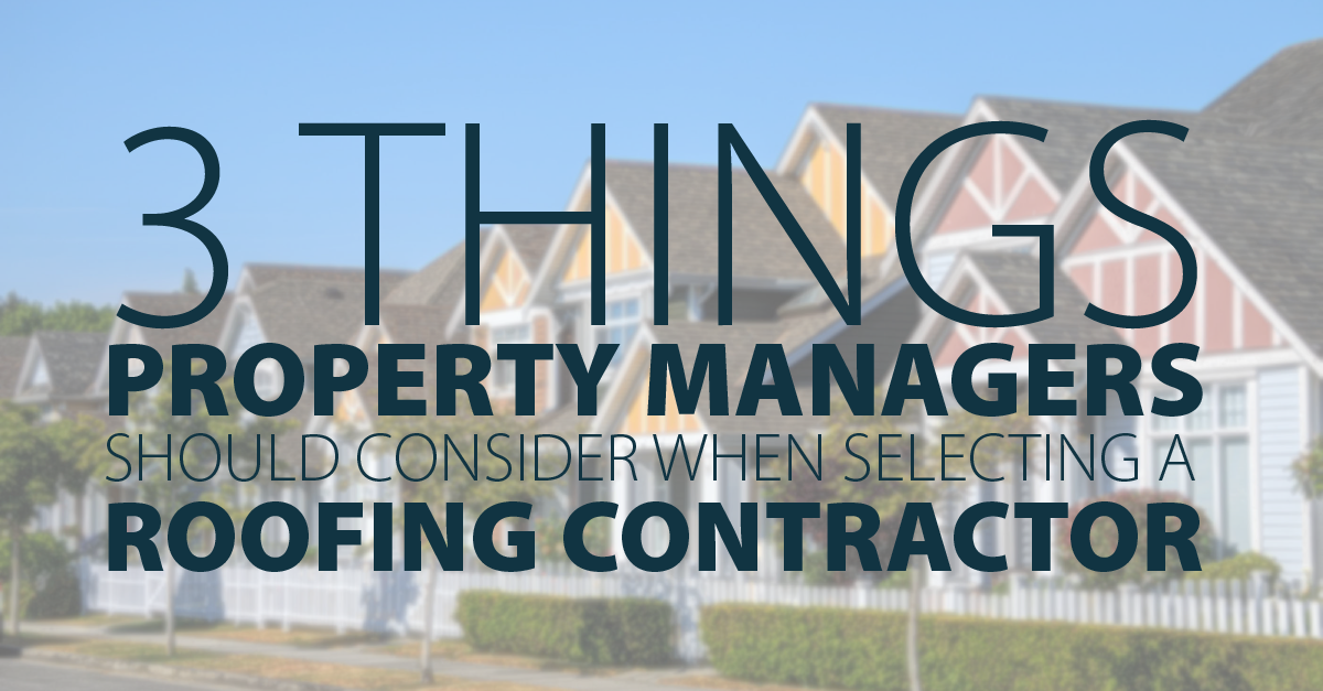 3 Things Property Managers Should Consider When Selecting a Roofing Contractor