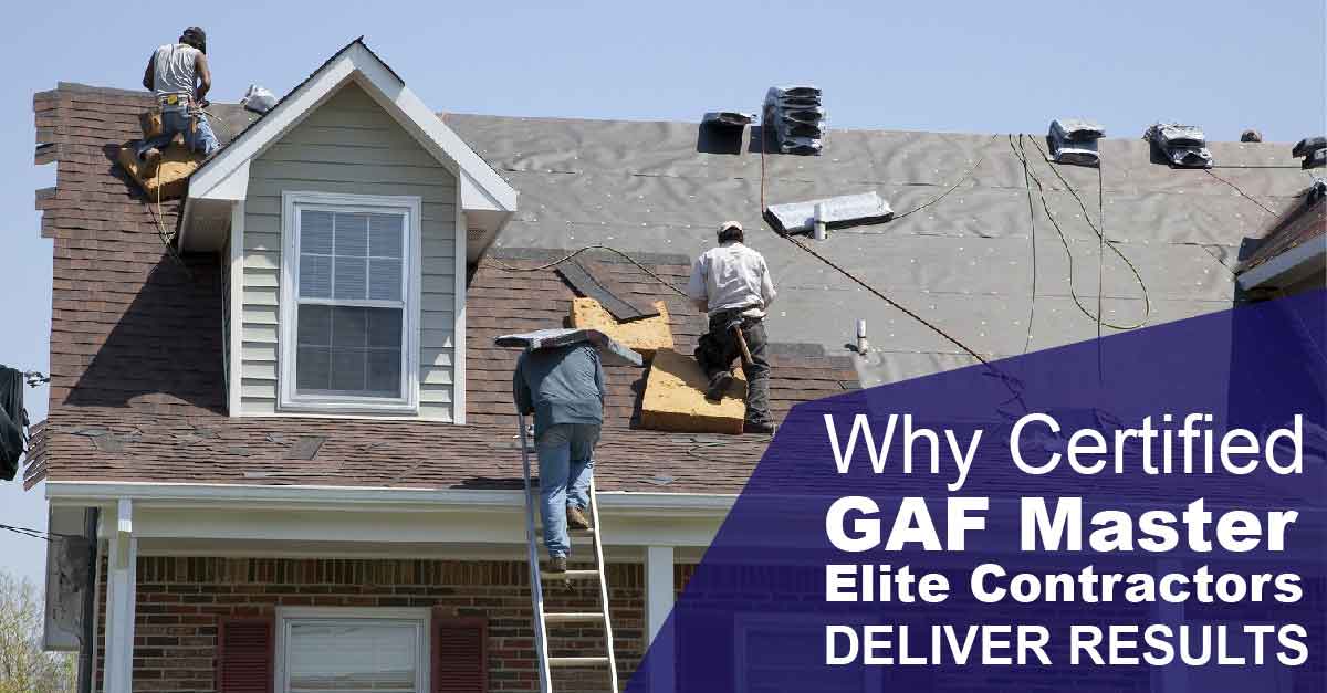 Why Certified GAF Master Elite Contractors Deliver Results